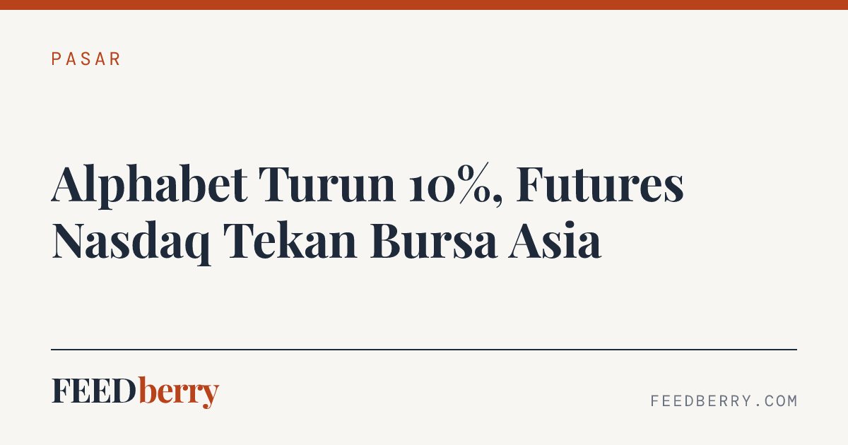 Alphabet Turun 10%, Futures Nasdaq Tekan Bursa Asia — Feedberry