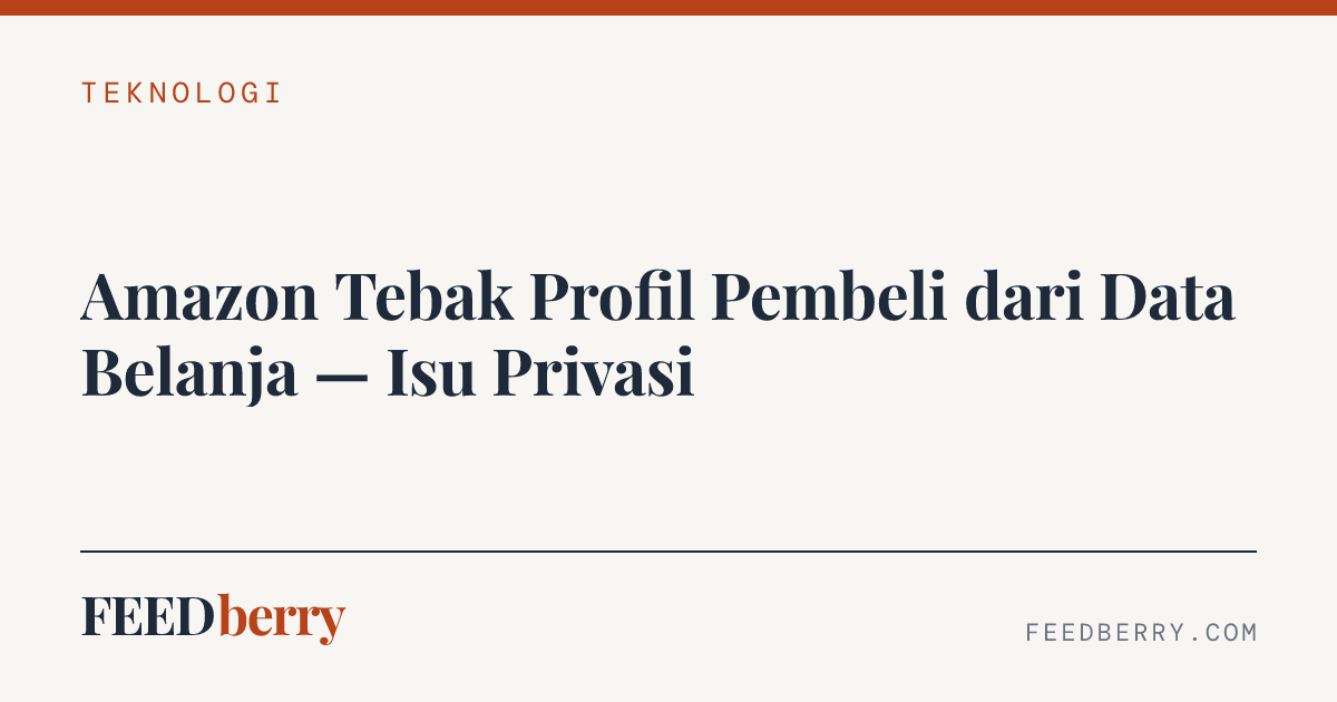 Amazon Tebak Profil Pembeli dari Data Belanja — Isu Privasi
