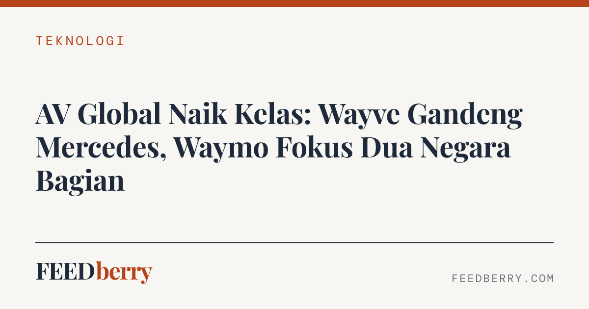 AV Global Naik Kelas: Wayve Gandeng Mercedes, Waymo Fokus Dua Negara Bagian