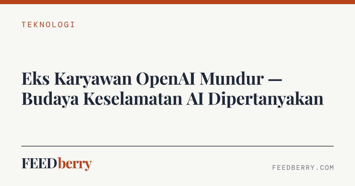 Eks Karyawan OpenAI Mundur — Budaya Keselamatan AI Dipertanyakan