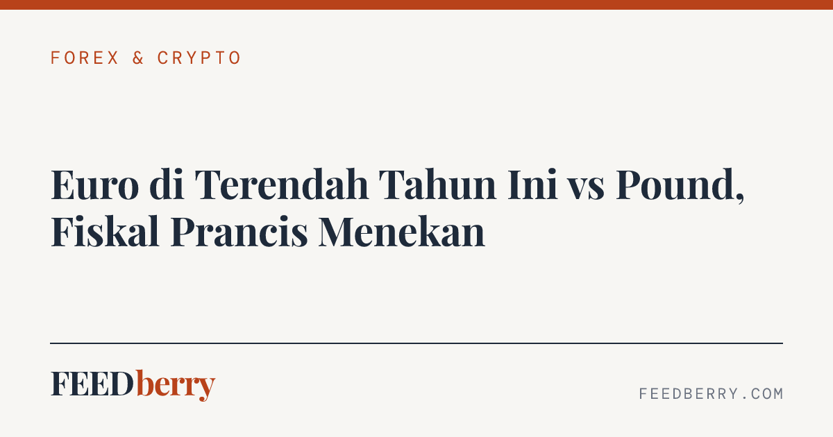 Euro di Terendah Tahun Ini vs Pound, Fiskal Prancis Menekan