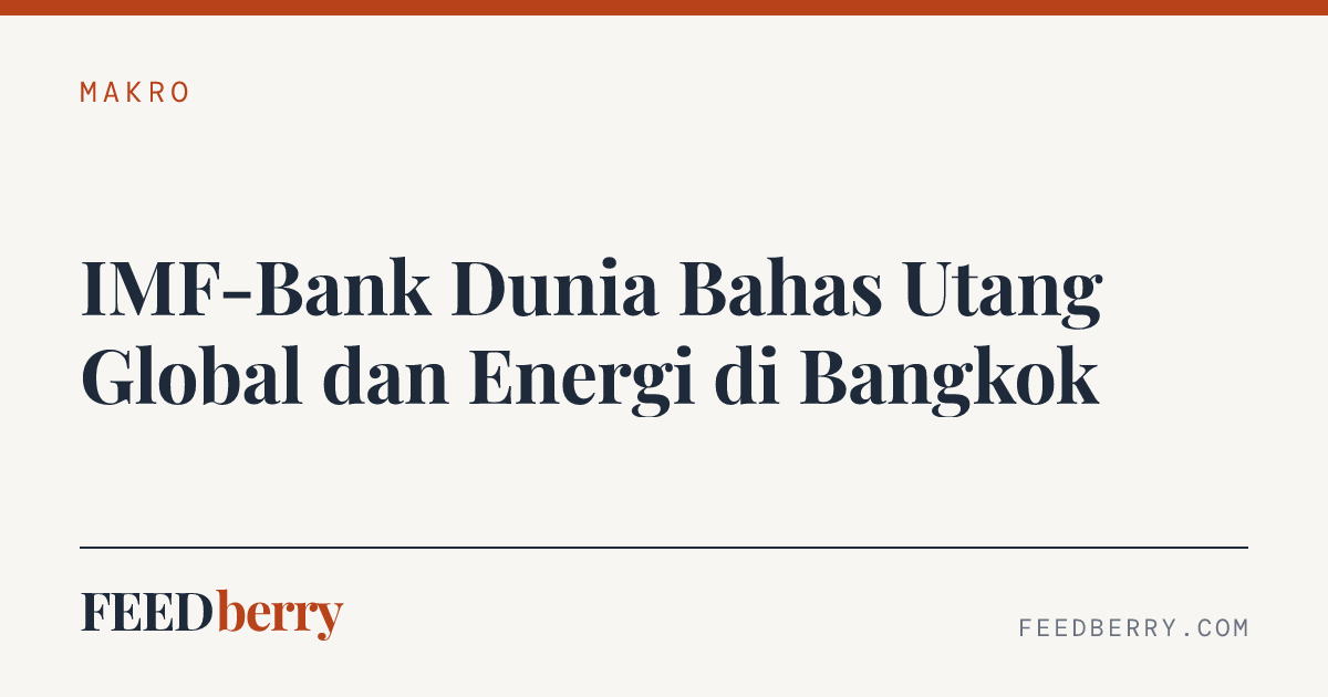 IMF-Bank Dunia Bahas Utang Global dan Energi di Bangkok