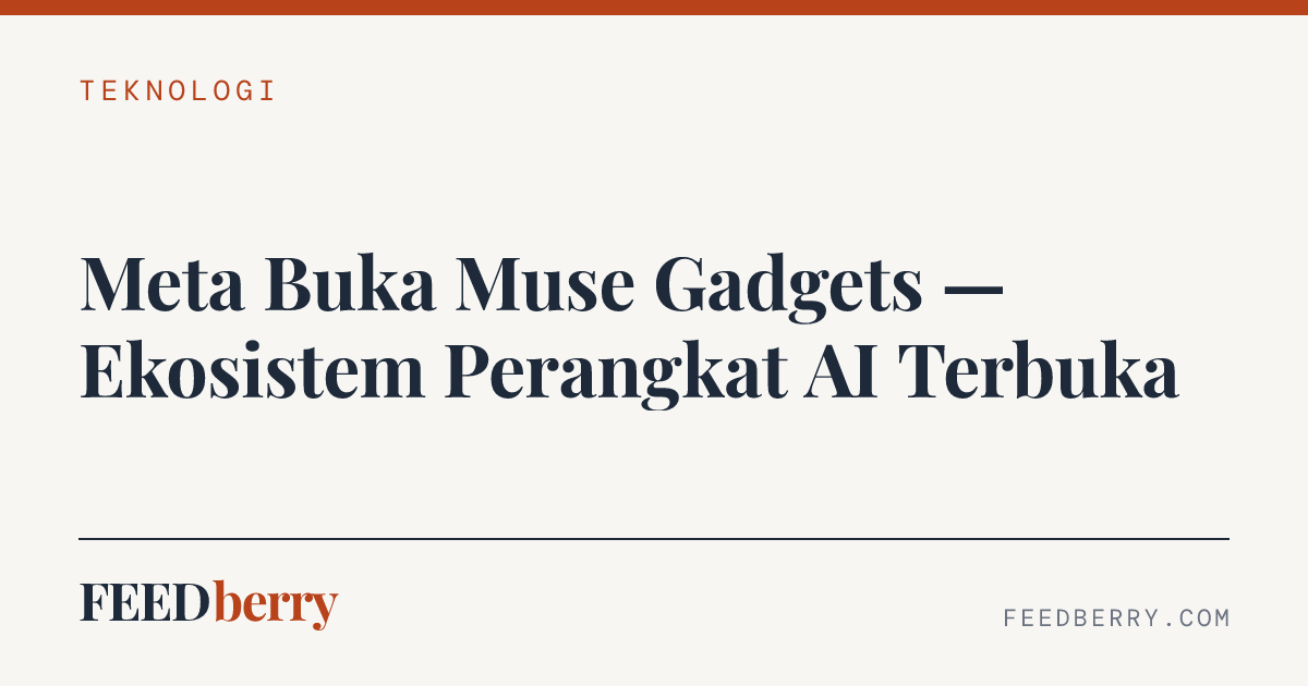 Meta Buka Muse Gadgets — Ekosistem Perangkat AI Terbuka