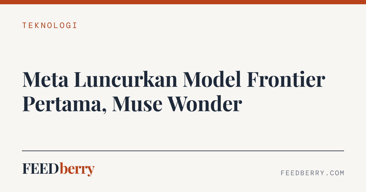 Meta Luncurkan Model Frontier Pertama, Muse Wonder