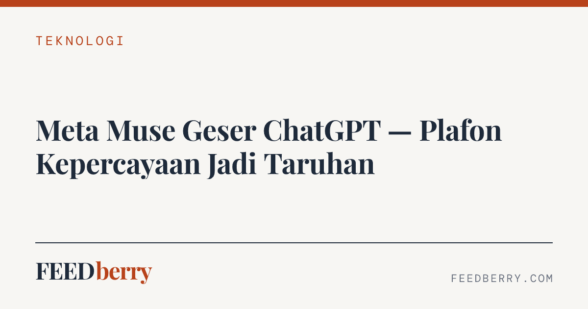 Meta Muse Geser ChatGPT — Plafon Kepercayaan Jadi Taruhan