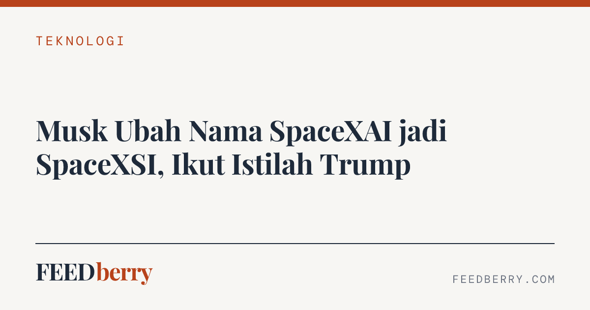 Musk Ubah Nama SpaceXAI jadi SpaceXSI, Ikut Istilah Trump