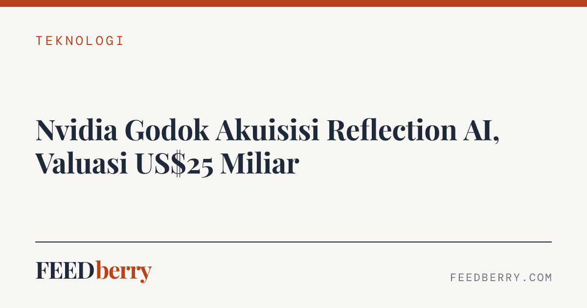 Nvidia Godok Akuisisi Reflection AI, Valuasi US$25 Miliar